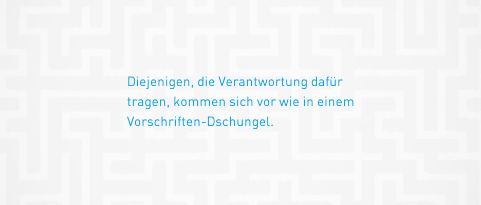 Diejenigen, die Verantwortung dafr tragen, kommen sich vor wie in einem Vorschriften-Schungel.